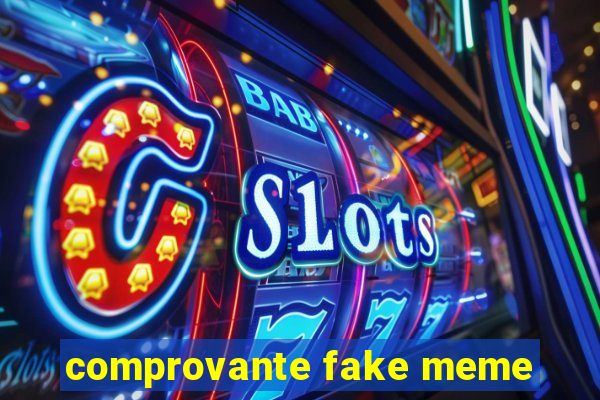 comprovante fake meme